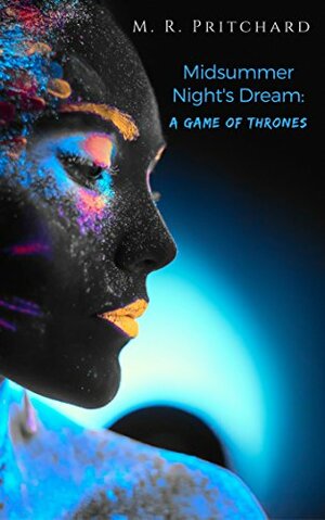 Midsummer Night's Dream: A Game of Thrones by M.R. Pritchard