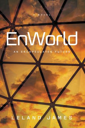 Enworld: An Encapsulated Future by Leland James