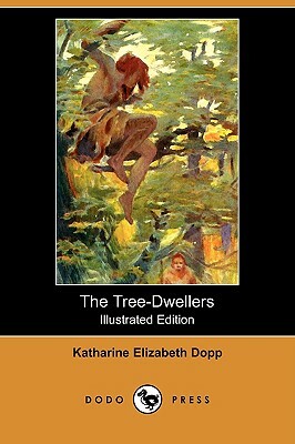 The Tree-Dwellers (Illustrated Edition) (Dodo Press) by Katharine Elizabeth Dopp