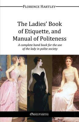 The Ladies' Book of Etiquette, and Manual of Politeness by Florence Hartley