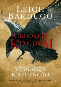 Crooked Kingdom: Vingança e Redenção by Leigh Bardugo