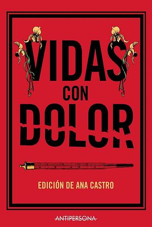 Vidas con dolor by Ana Castro, Ana Castro, Verónica Ferrer, Marta Agudo