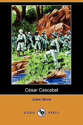 Cesar Cascabel (Dodo Press) by Jules Verne