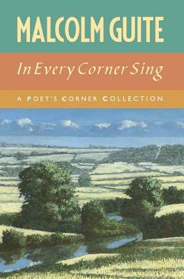 In Every Corner Sing: A Poet's Corner Collection by Malcolm Guite