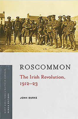 Roscommon: The Irish Revolution, 1912-23 by John Burke