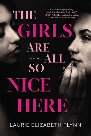 The Girls Are All So Nice Here by Laurie Elizabeth Flynn