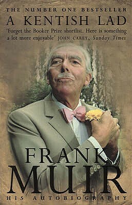 A Kentish Lad: The Autobiography of Frank Muir by Frank Muir