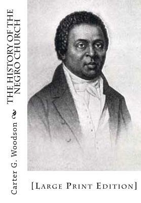 The History of the Negro Church: [Large Print Edition] by Carter G. Woodson