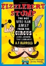 Fizzlebert Stump: The Boy Who Ran Away from the Circus by A.F. Harrold