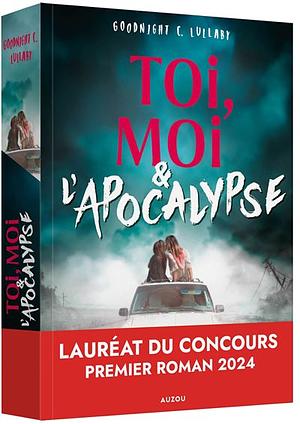 Toi, Moi & l'Apocalypse by Goodnight C. Lullaby