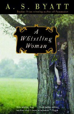 A Whistling Woman by A.S. Byatt