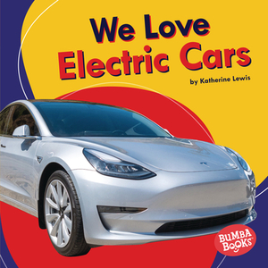 We Love Electric Cars by Katherine Lewis