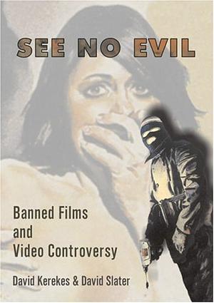 See No Evil: Banned Films and Video Controversy by David Kerekes
