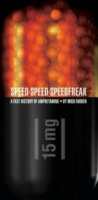 Speed-Speed-Speedfreak: A Fast History of Amphetamine by Mick Farren
