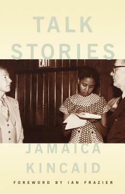 Talk Stories by Jamaica Kincaid, Ian Frazier