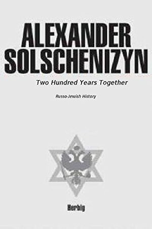 Two Hundred Years Together by Aleksandr Solzhenitsyn