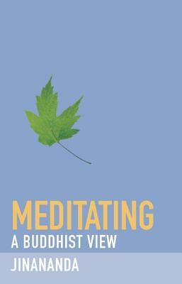 Meditating: A Buddhist View by Jinananda