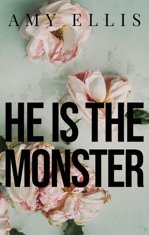 He is the Monster by Amy Ellis