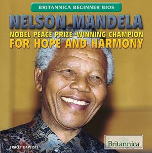Nelson Mandela: Nobel Peace Prize-Winning Champion for Hope and Harmony by Tracey Baptiste