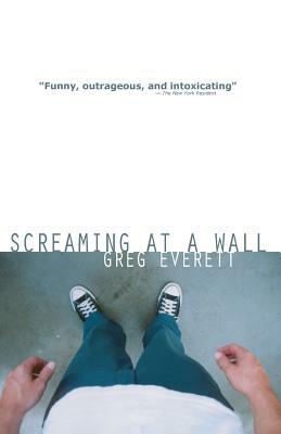 Screaming at a Wall by Greg Everett