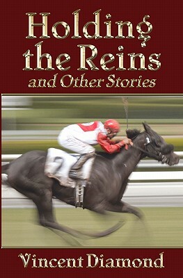 Holding the Reins and Other Stories by Vincent Diamond