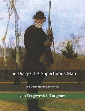 The Diary Of A Superfluous Man: and Other Stories: Large Print by Ivan Turgenev