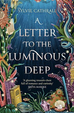 A Letter To The Luminous Deep by Sylvie Cathrall