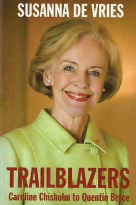 Trailblazers: Caroline Chisolm to Quentin Bryce by Susanna de Vries