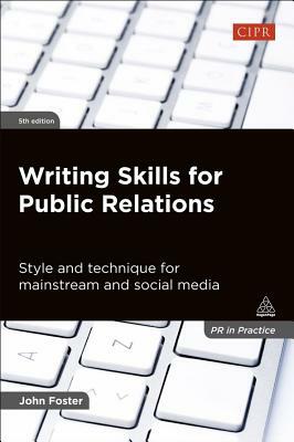 Writing Skills for Public Relations: Style and Technique for Mainstream and Social Media by John Foster