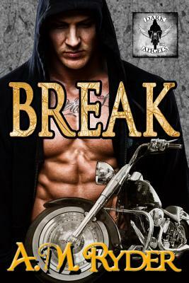 Break: A Dark Angels MC (Book 1) by A. M. Ryder