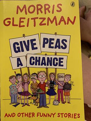 Give Peas a Chance by Morris Gleitzman
