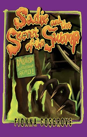 Sadie and the Secret of the Swamp by Fionna Cosgrove