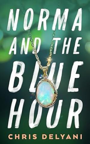 Norma and the Blue Hour by Chris Delyani