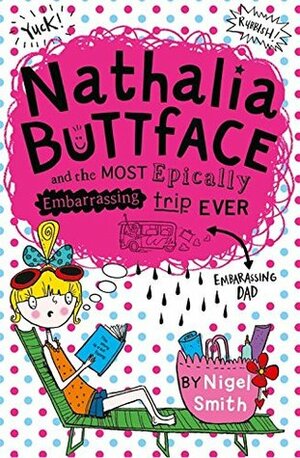 Nathalia Buttface and the Most Epically Embarrassing Trip Ever by Sarah Horne, Nigel Smith