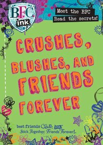 B.F.C. Ink: Crushes, Blushes, And Friends Forever by Becky Brookes