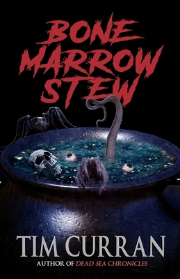 Bone Marrow Stew by Tim Curran