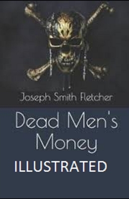 Dead Men's Money Illustrated by Joseph Smith Fletcher