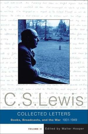 The Collected Letters of C.S. Lewis, Volume 2: Books, Broadcasts, and the War, 1931-1949 by Walter Hooper, C.S. Lewis