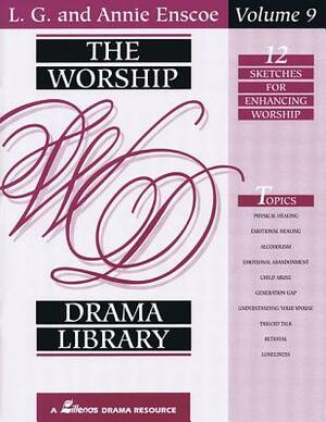 The Worship Drama Library - Volume 9: 12 Sketches for Enhancing Worship by L. G. Enscoe, Annie Enscoe