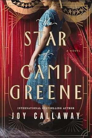 The Star of Camp Greene: A Novel of Wwi by Joy Callaway