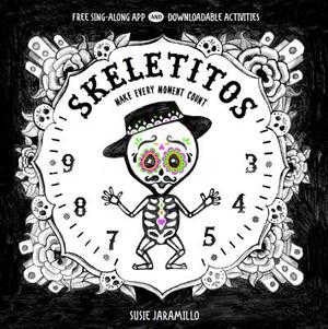 Skeletitos: Make Every Moment Count by Susie Jaramillo