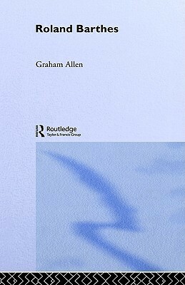 Roland Barthes by Graham Allen