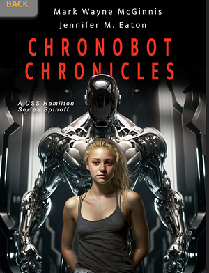 ChronoBot Chronicles by Mark Wayne McGinnis, Mark Wayne McGinnis, Jennifer M. Eaton