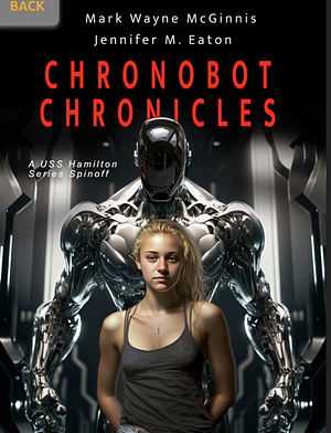 ChronoBot Chronicles by Jennifer M. Eaton, Mark Wayne McGinnis, Mark Wayne McGinnis