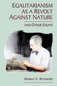 Egalitarianism as a Revolt Against Nature and Other Essays by Murray N. Rothbard