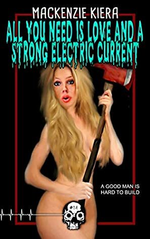 All You Need is Love and a Strong Electric Current by Mackenzie Kiera
