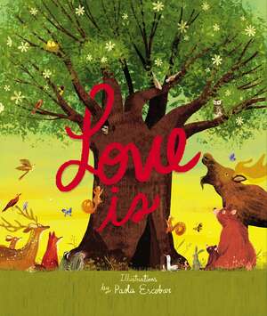Love Is: An Illustrated Exploration of God's Greatest Gift by Paola Escobar