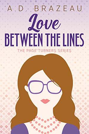 Love Between the Lines by A.D. Brazeau