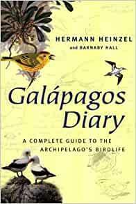 Galápagos Diary: A Complete Guide to the Archipelago's Birdlife by Barnaby Hall, Hermann Heinzel