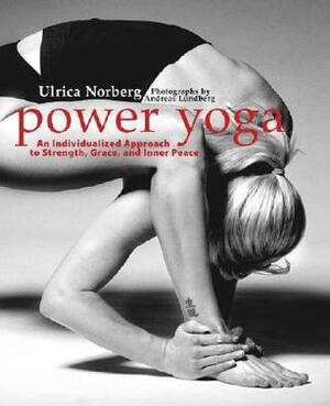 Power Yoga: An Individualized Approach to Strength, Grace, and Inner Peace by Ulrica Norberg